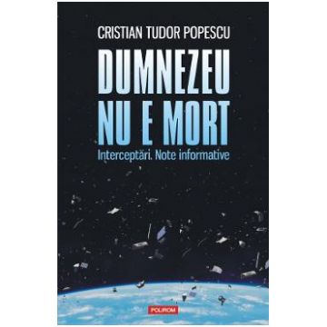 Dumnezeu nu e mort - Cristian Tudor Popescu