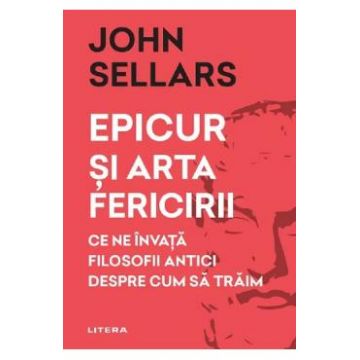 Epicur si arta fericirii - John Sellars