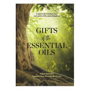 Gifts Of The Essential Oils - Adam Barralet, Vanessa Jean Boscarello Ovens