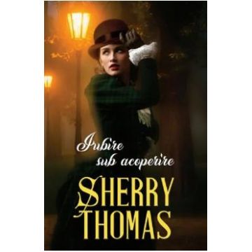 Iubire sub acoperire - Sherry Thomas