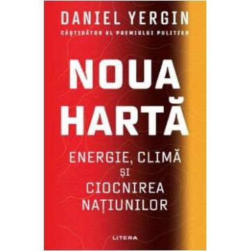 Noua Harta: Energie, clima si ciocnirea natiunilor - Daniel Yergin
