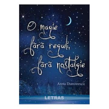 O magie fara reguli, fara nostalgie - Areta Dumitrescu