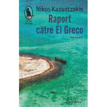 Raport catre El Greco - Nikos Kazantzakis