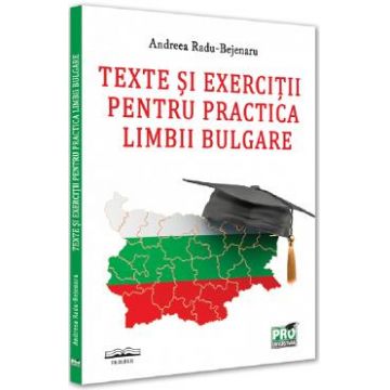 Texte si exercitii pentru practica limbii bulgare - Andreea Radu-Bejenaru