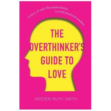 The Overthinker's Guide to Love - Kristen Ruth Smith
