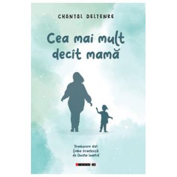 Cea mai mult decit mama - Chantal Deltenre