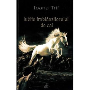 Iubita imblanzitorului de cai - Ioana Trif