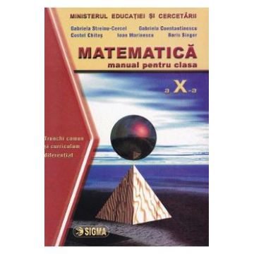 Matematica cls.10 Trunchi Comun + Curriculum Diferentiat - Gabriela Streinu-Cercel, Gabriela Constantinescu