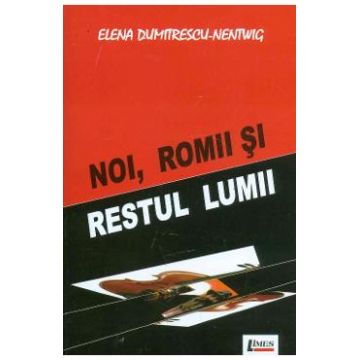 Noi, romii si restul lumii - Elena Dumitrescu-Nentwig