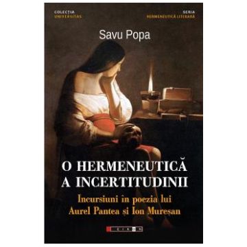 O hermeneutica a incertitudinii. Incursiuni in poezia lui Aurel Pantea si Ion Muresan - Savu Popa