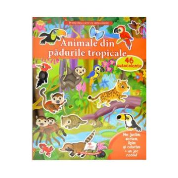 Prima mea carte cu autocolante: Animale din padurile tropicale. 46 autocolante
