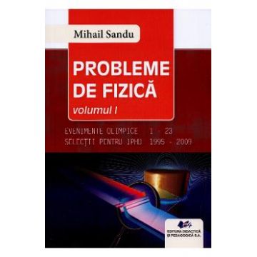 Probleme de fizica Vol.1 - Mihail Sandu