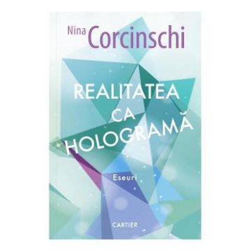 Realitatea ca holograma - Nina Corcinschi