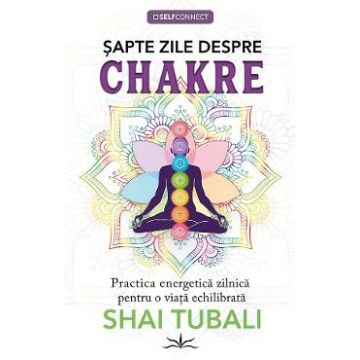 Sapte zile despre chakre - Shai Tubali