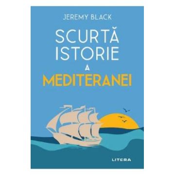 Scurta istorie a Mediteranei - Jeremy Black