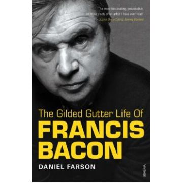 The Gilded Gutter Life of Francis Bacon - Daniel Farson