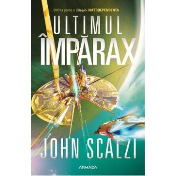 Ultimul Imparax. Seria Interdependenta. Vol.3 - John Scalzi