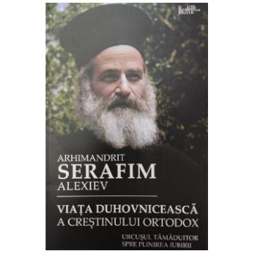 Viata duhovniceasca a crestinului ortodox - Arhimandrit Serafim Alexiev