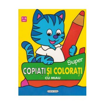 3-6 ani - Super copiati si colorati cu Miau