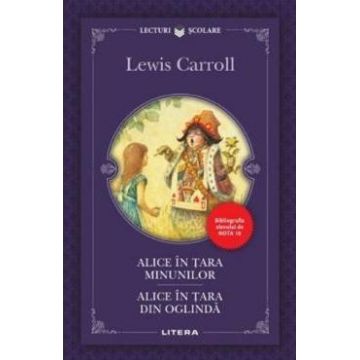 Alice in Tara Minunilor. Alice in Tara din Oglinda - Lewis Carroll