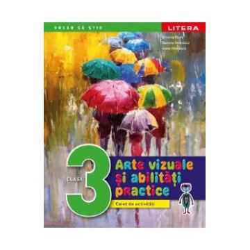 Arte vizuale si abilitati practice - Clasa 3 - Caiet de activitati - Cristina Rizea, Daniela Stoicescu, Ioana Stoicescu