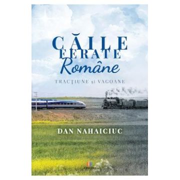 Caile Ferate Romane - Dan Nahaiciuc