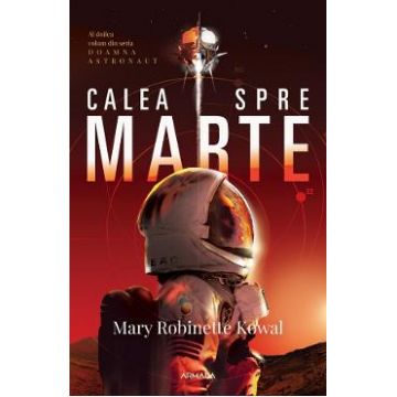 Calea spre Marte. Seria Doamna astronaut. Vol.2 - Mary Robinette Kowal