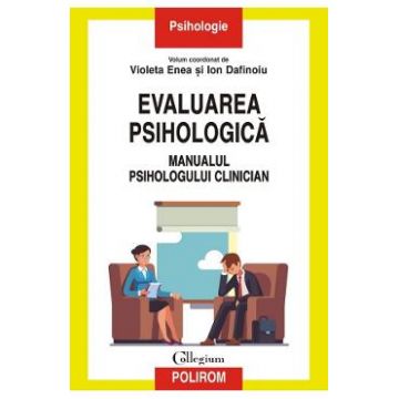 Evaluarea psihologica. Manualul psihologului clinician - Violeta Enea, Ion Dafinoiu