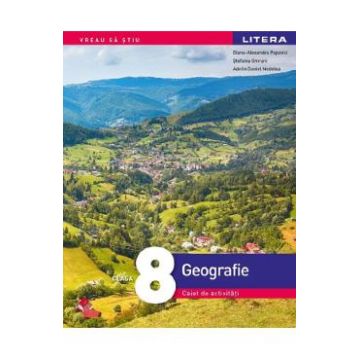 Geografie - Clasa 8 - Caiet de activitati - Diana-Alexandra Popovici, Stefania Omrani, Adelin Daniel Nedelea