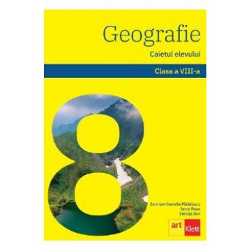 Geografie - Clasa 8 - Caietul elevului - Carmen Camelia Radulescu, Ionut Popa