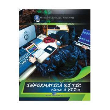 Informatica si TIC - Clasa 7 - Manual - Andrei Florea, Silviu-Eugen Sacuiu