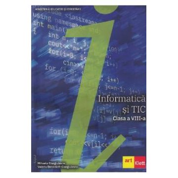 Informatica si TIC - Clasa 8 - Manual - Mihaela Giurgiulescu, Valeriu Benedicth Giurgiulescu