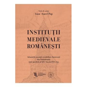 Institutii medievale romanesti - Ioan-Aurel Pop