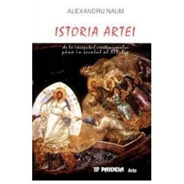Istoria artei de la inceputul crestinismului pana in secolul al XIX-lea - Alexandru Naum