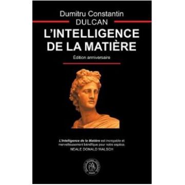 L'Intelligence de la Matiere - Dumitru Constantin Dulcan