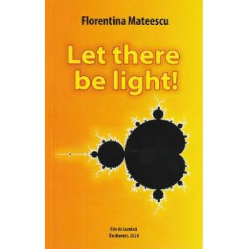 Let there be light! - Florentina Mateescu