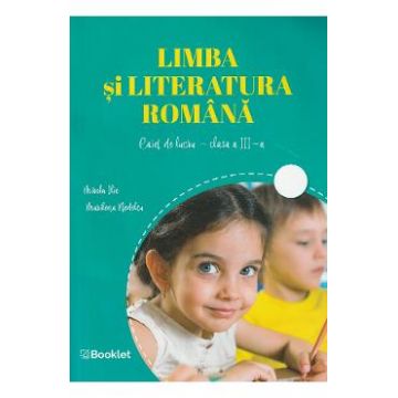 Limba si literatura romana - Clasa 3 - Caiet de lucru - Mirela Ilie, Marilena Nedelcu