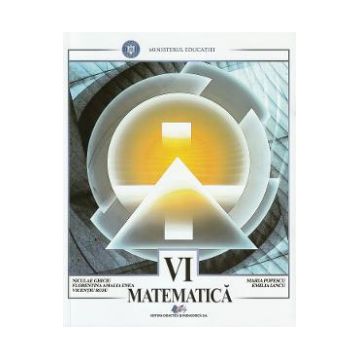 Matematica - Clasa 6 - Manual - Niculae Ghiciu, Florentina Amalia Enea, Vicentiu Rusu, Maria Popescu, Emilia Iancu