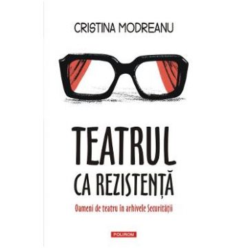 Teatrul ca rezistenta - Cristina Modreanu