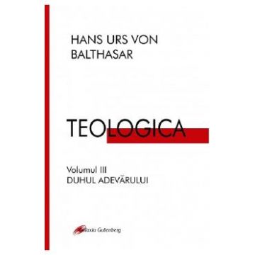 Teologica Vol.3: Duhul adevarului - Hans Urs Von Balthasar