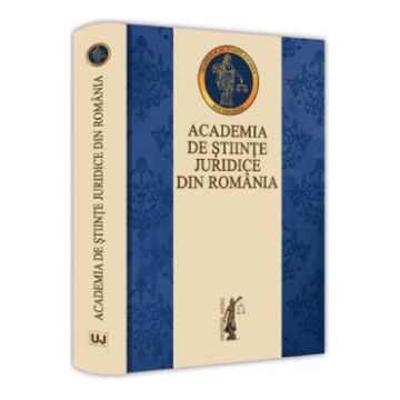 Academia de Stiinte Juridice din Romania - Ovidiu Predescu, Bogdan Liviu Ciuca