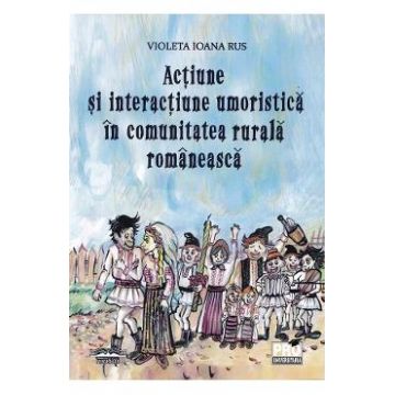 Actiune si interactiune umoristica in comunitatea rurala romaneasca - Violeta Ioana Rus