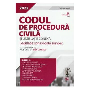 Codul de procedura civila si legislatie conexa. Editie premium 2022 - Dan Lupascu