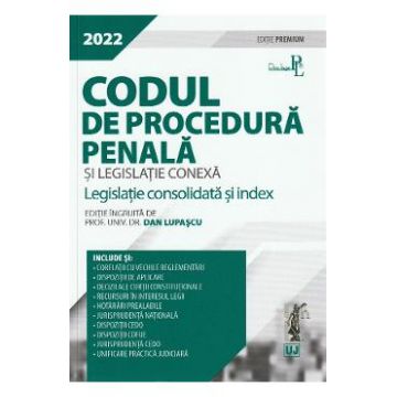 Codul de procedura penala si legislatie conexa 2022. Editie premium - Dan Lupascu