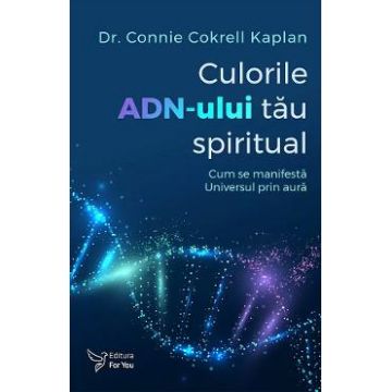 Culorile ADN-ului tau spiritual - Connie Cokrell Kaplan
