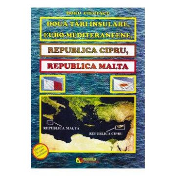 Doua tari insulare, euro-mediteraneene, Republica Cipru, Republica Malta - Doru Ciucescu