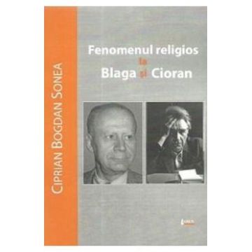 Fenomenul religios la Blaga si Cioran - Ciprian Bogdan Sonea