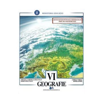 Geografie - Calsa 6 - Manual - Mihaela Cornelia Fiscutean, Dorin Fiscutean, Ciprian Mihai, Ionela Popa