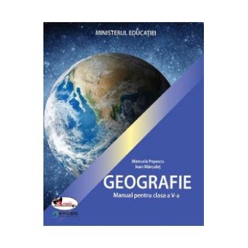 Geografie - Clasa 5 - Manual - Manuela Popescu, Ioan Marculet