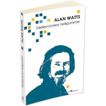 Intelepciunea nesigurantei - Alan Watts